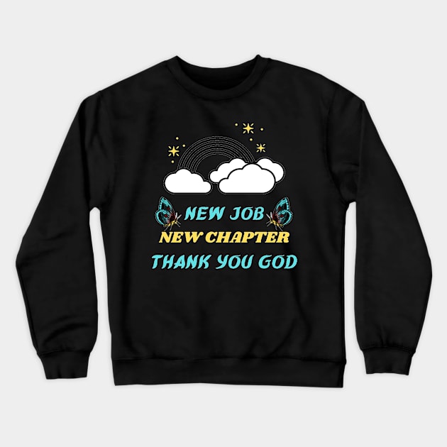 NEW JOB NEW CHAPTER THANK YOU GOD Crewneck Sweatshirt by Hey DeePee